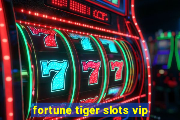 fortune tiger slots vip