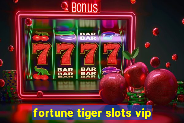 fortune tiger slots vip