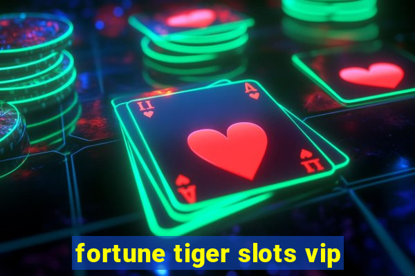 fortune tiger slots vip