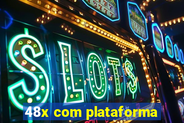 48x com plataforma