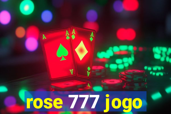 rose 777 jogo