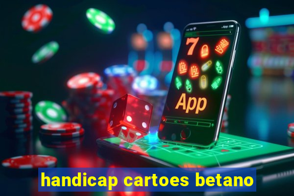 handicap cartoes betano