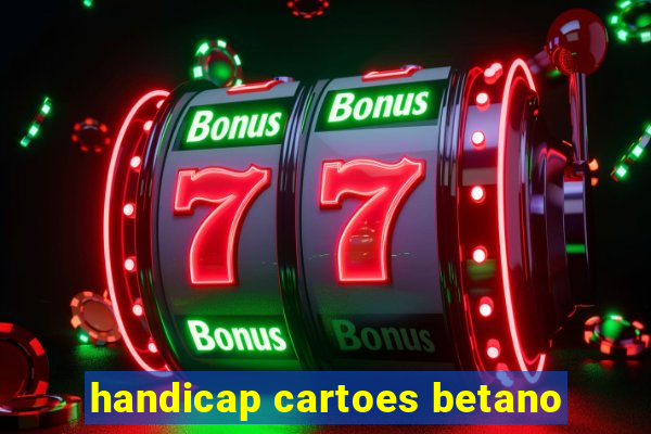 handicap cartoes betano