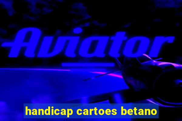 handicap cartoes betano