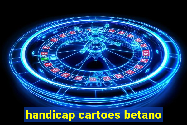 handicap cartoes betano