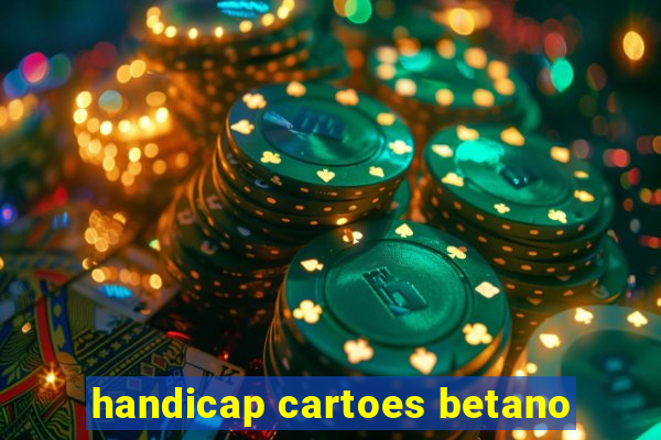 handicap cartoes betano