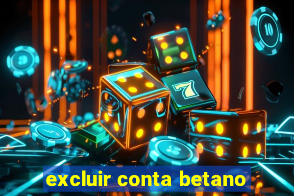 excluir conta betano