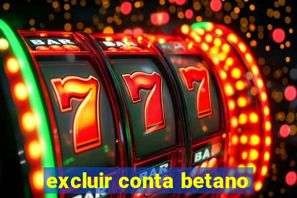 excluir conta betano