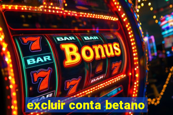 excluir conta betano