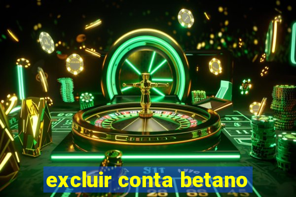 excluir conta betano