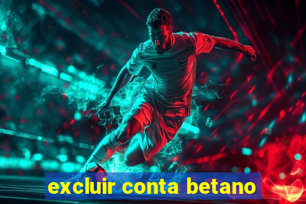 excluir conta betano