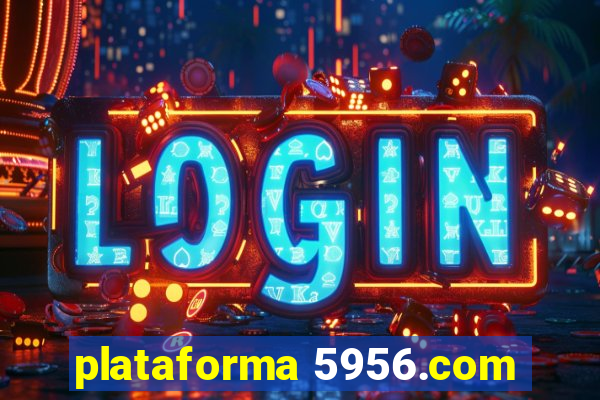 plataforma 5956.com