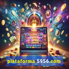 plataforma 5956.com