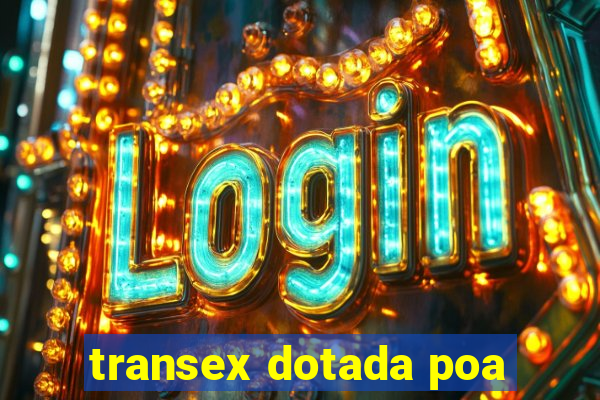 transex dotada poa