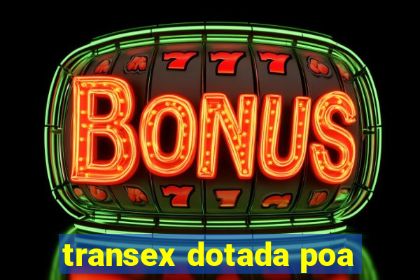 transex dotada poa