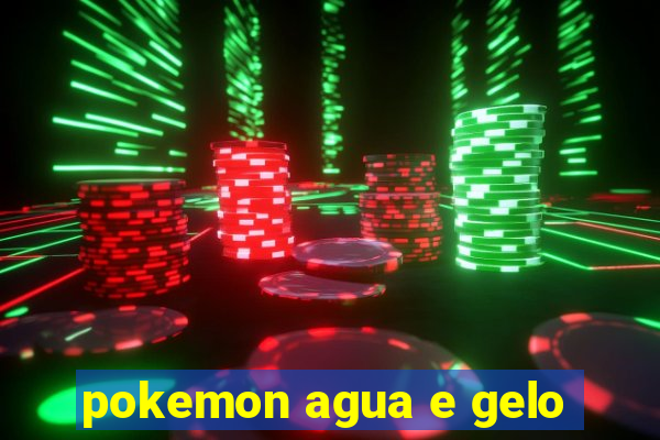 pokemon agua e gelo