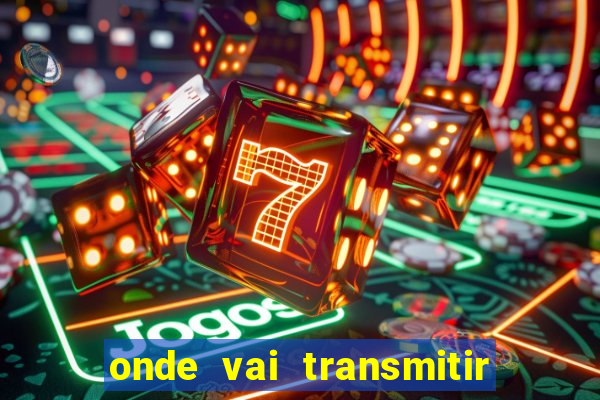 onde vai transmitir o jogo do brasil hoje