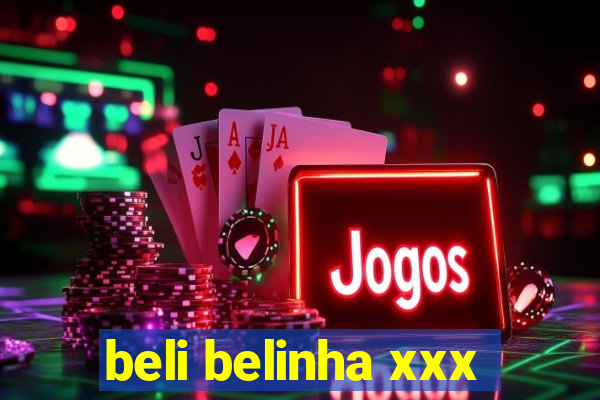 beli belinha xxx