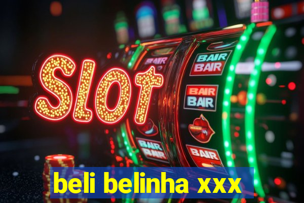 beli belinha xxx