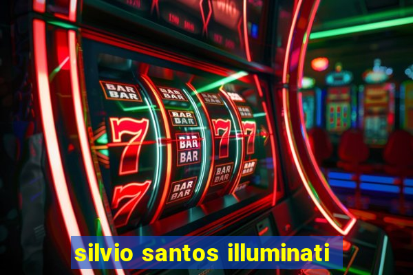 silvio santos illuminati