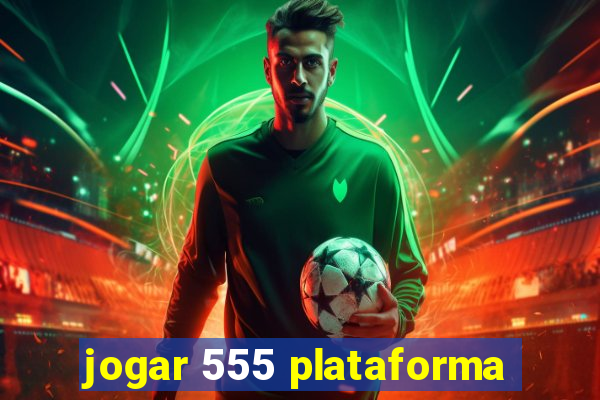 jogar 555 plataforma