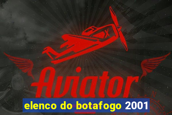 elenco do botafogo 2001