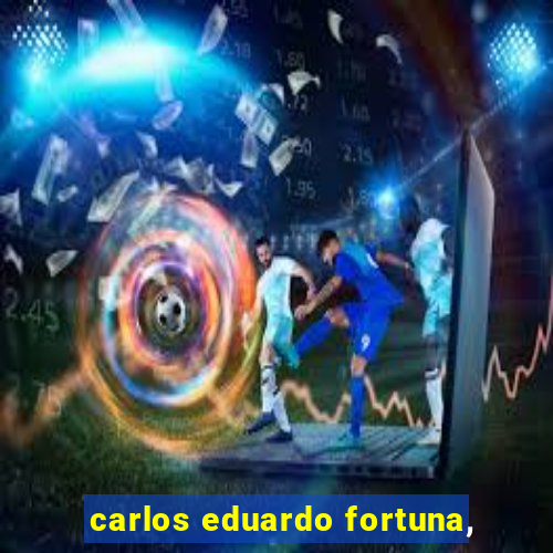 carlos eduardo fortuna,