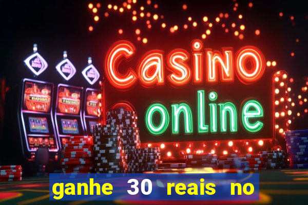 ganhe 30 reais no cadastro cassino