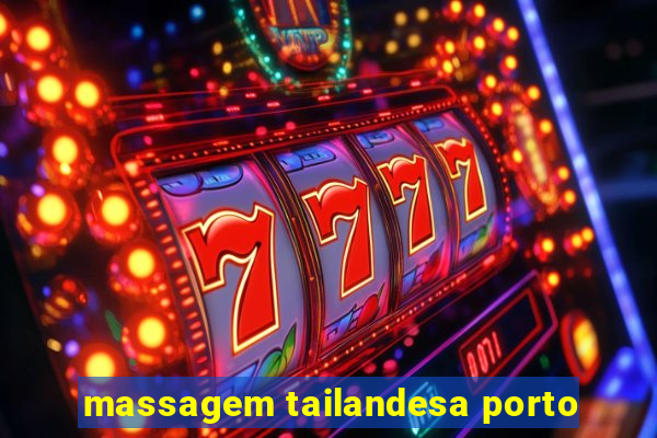 massagem tailandesa porto