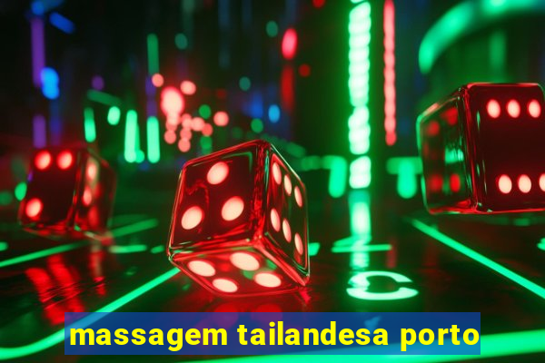 massagem tailandesa porto