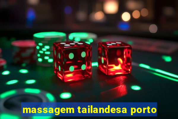 massagem tailandesa porto