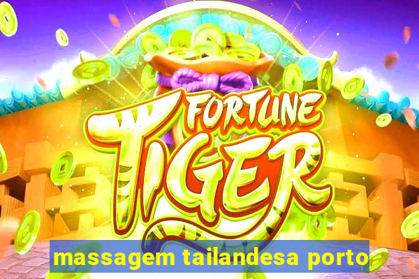 massagem tailandesa porto