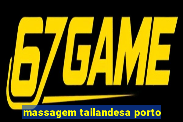 massagem tailandesa porto