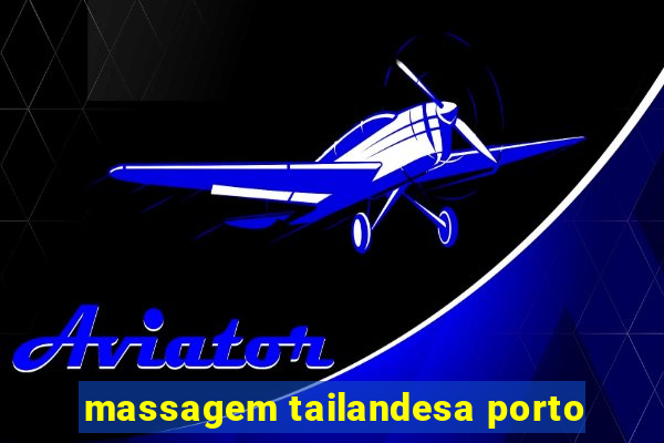 massagem tailandesa porto