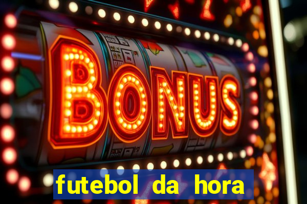 futebol da hora 3.7 ao vivo