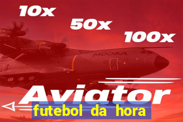 futebol da hora 3.7 ao vivo