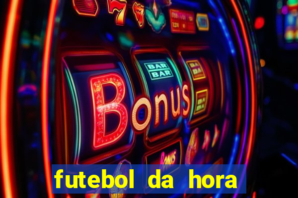 futebol da hora 3.7 ao vivo