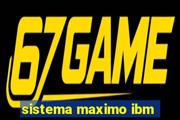 sistema maximo ibm