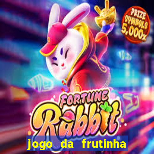 jogo da frutinha da dinheiro