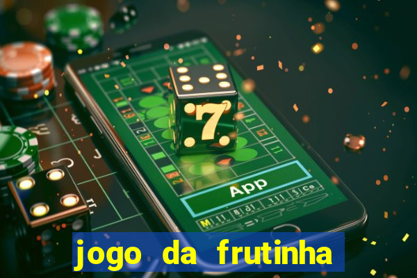 jogo da frutinha da dinheiro