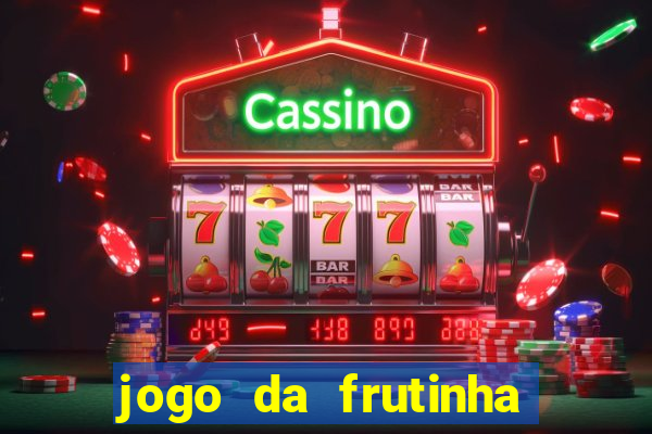 jogo da frutinha da dinheiro