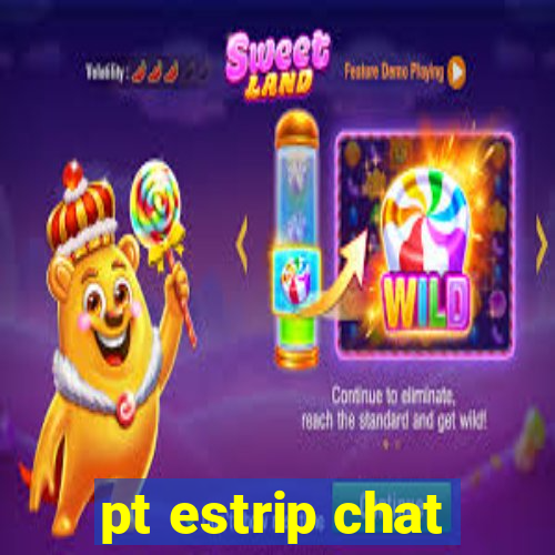 pt estrip chat