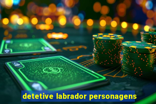 detetive labrador personagens