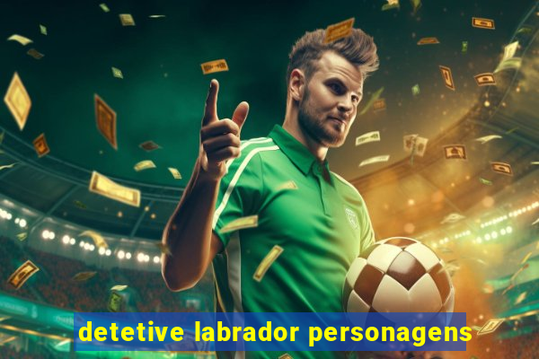 detetive labrador personagens