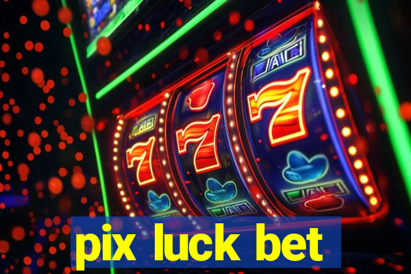 pix luck bet