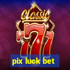 pix luck bet