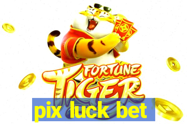 pix luck bet