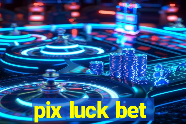 pix luck bet