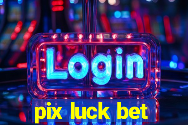 pix luck bet