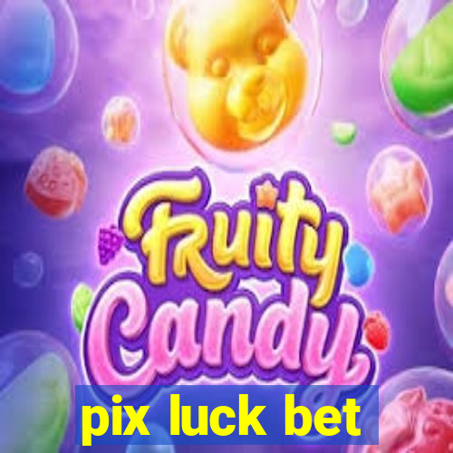 pix luck bet